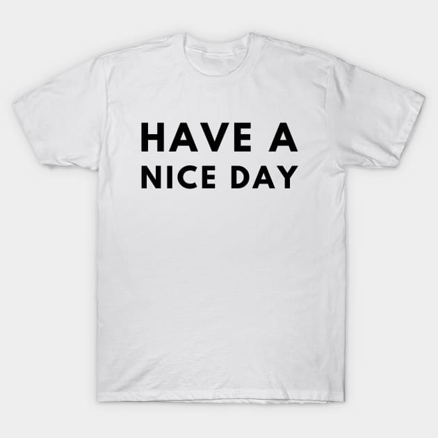 Have A Nice Day T-Shirt by officialdesign